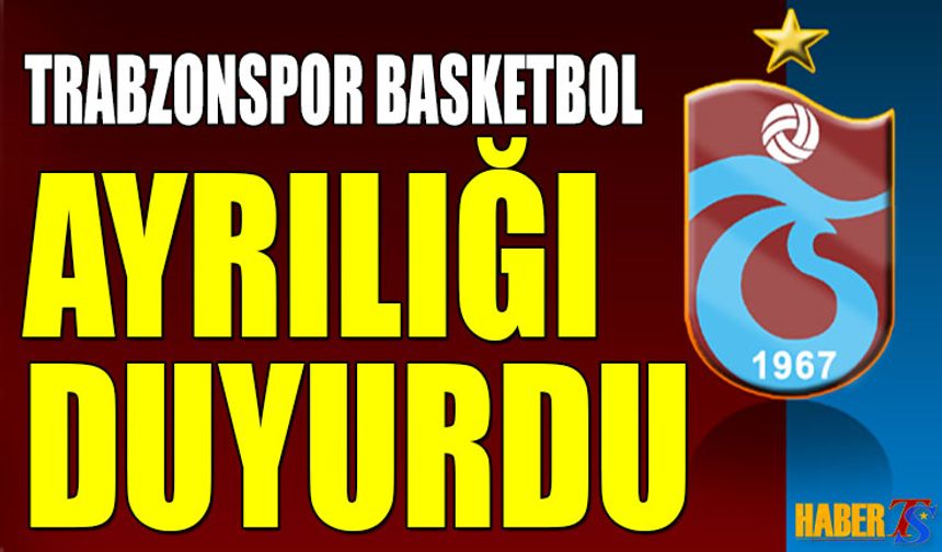 Trabzonspor Basketbol'da Ayrılık Resmen Açıklandı