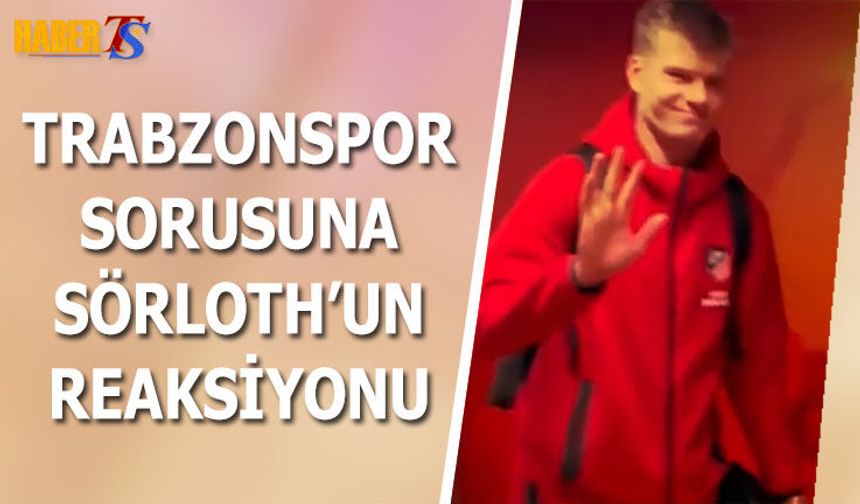 Alexander Sörloth’a Trabzonspor Sorusu Gülümsetti