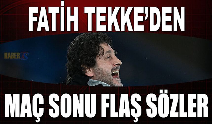 Fatih Tekke'den Maç Sonunda Flaş Sözler!