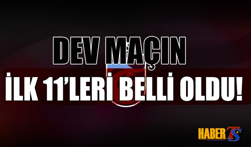 Dev Maçta İlk 11'ler Belli Oldu