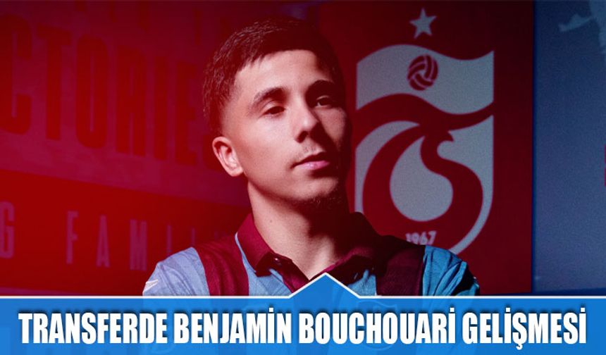 Transferde Benjamin Bouchouari Gelişmesi