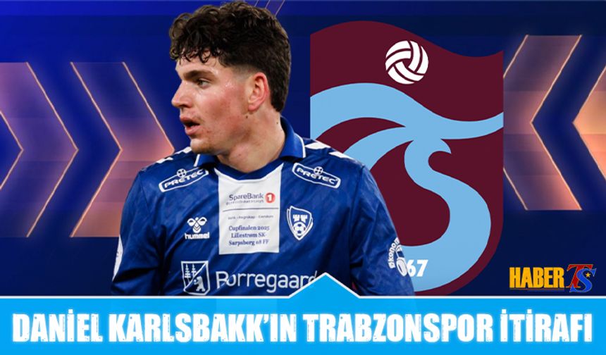 Daniel Karlsbakk Trabzonspor İddialarını Değerlendirdi