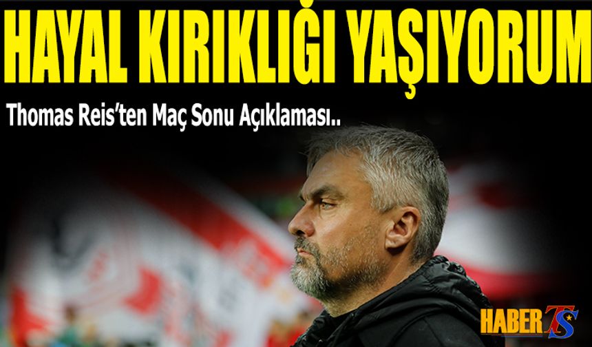 Thomas Reis: Hayal Kırıklığı Yaşıyorum