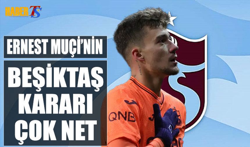 Ernest Muçi'nin Beşiktaş Kararı Çok Net