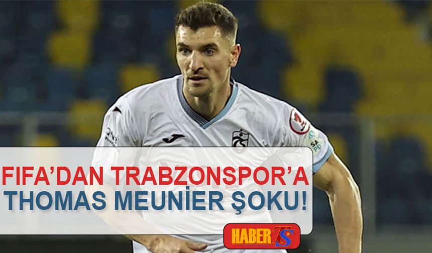 FIFA’dan Trabzonspor’a Thomas Meunier Şoku