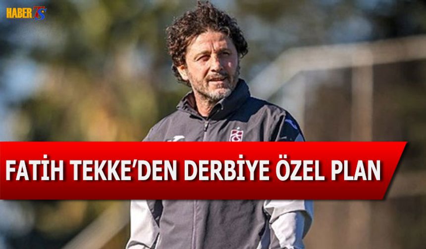 Fatih Tekke Derbi İçin Özel Plan Hazırladı