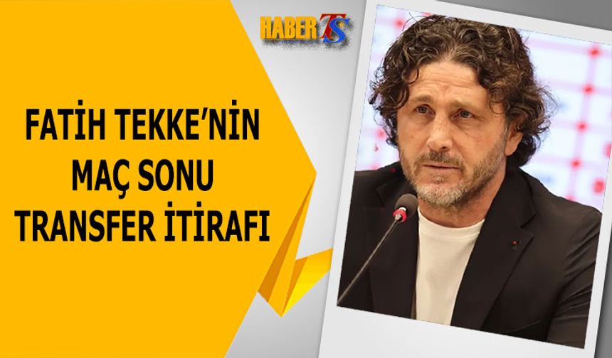 Fatih Tekke'nin Maç Sonu Transfer Süreci İtirafı
