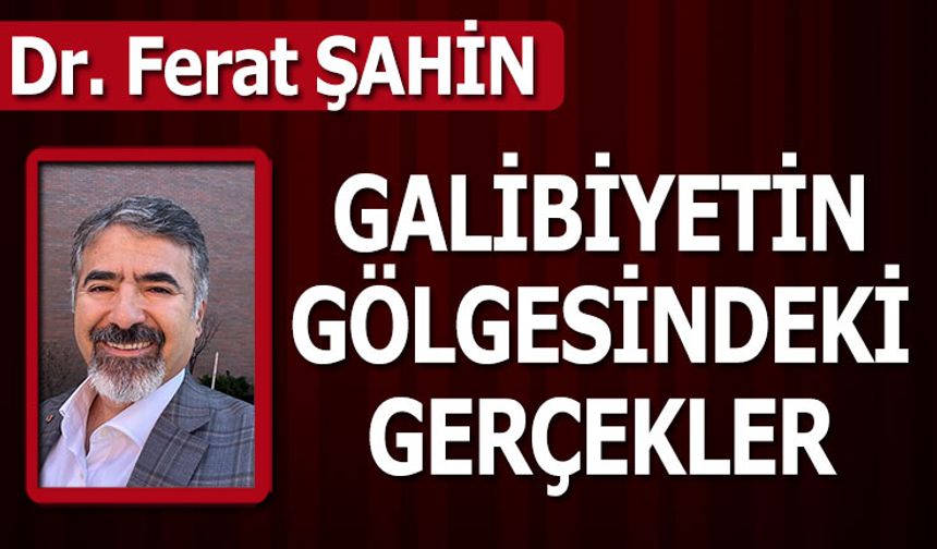 Galibiyetin Gölgesindeki Gerçekler