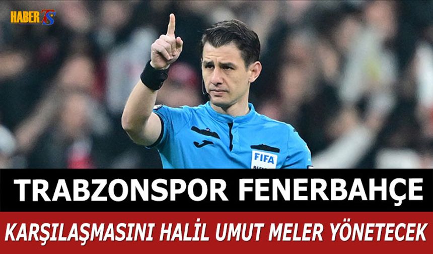 Trabzonspor - Fenerbahçe Maçının Hakemi Açıklandı