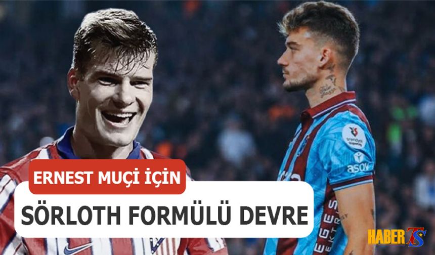 Trabzonspor'da Ernest Muçi İçin Sörloth Formülü Devrede