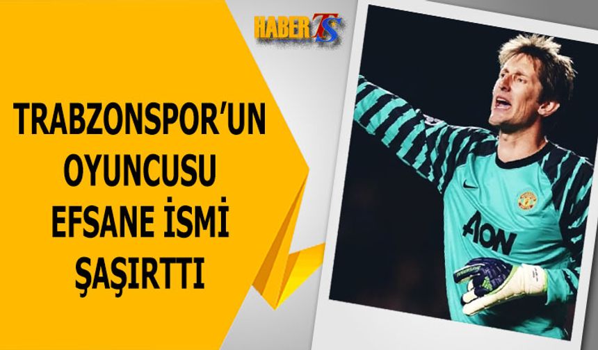 Trabzonspor'un Oyuncusu Efsane İsmi Şaşırttı