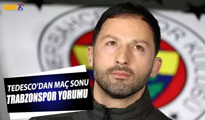 Tedesco'dan Maç Sonu Trabzonspor Yorumu