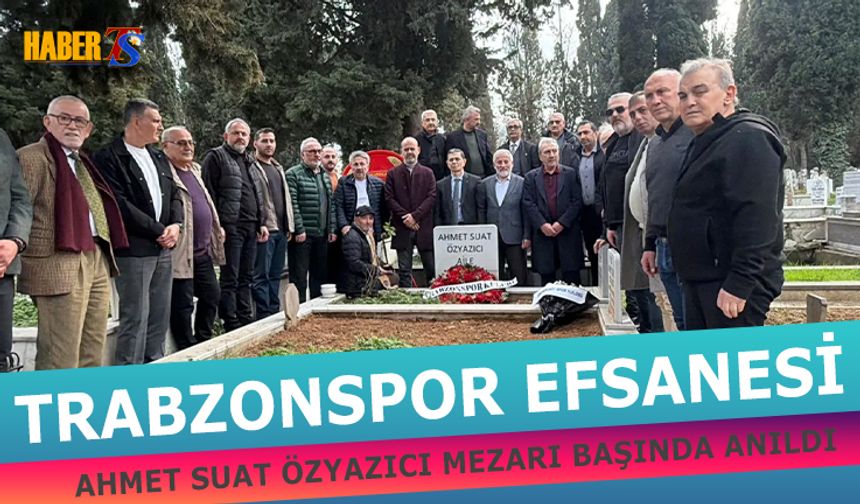 Trabzonspor Efsanesi Ahmet Suat Özyazıcı Dualarla Anıldı