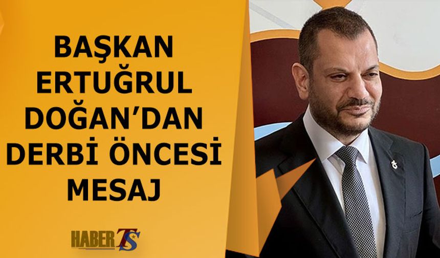 Ertuğrul Doğan’dan Trabzonspor Fenerbahçe Maçı Mesajı