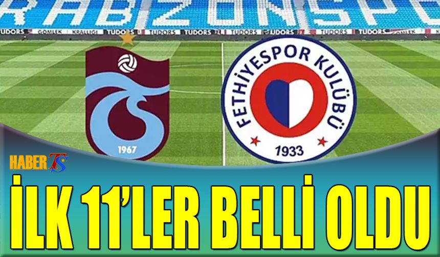 Trabzonspor Fethiyespor Karşılaşmasında 11'ler Belli Oldu