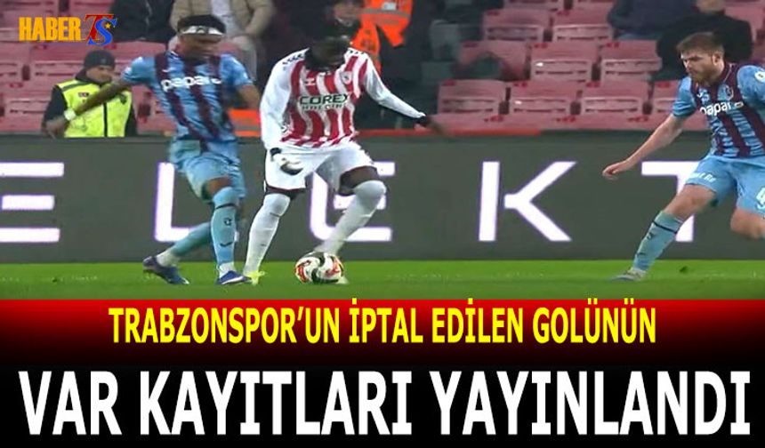 İptal Edilen Trabzonspor Golünün VAR Kayıtları Açıklandı