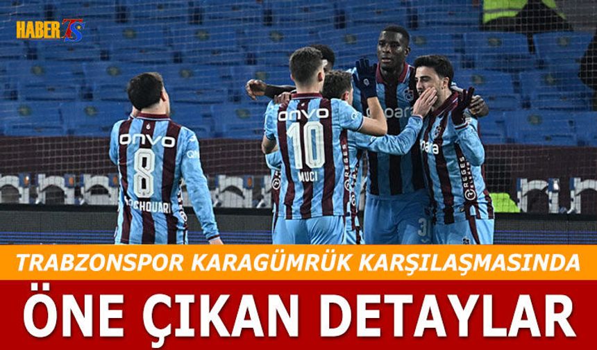 Trabzonspor Karagümrük Maçında Öne Çıkan Detaylar
