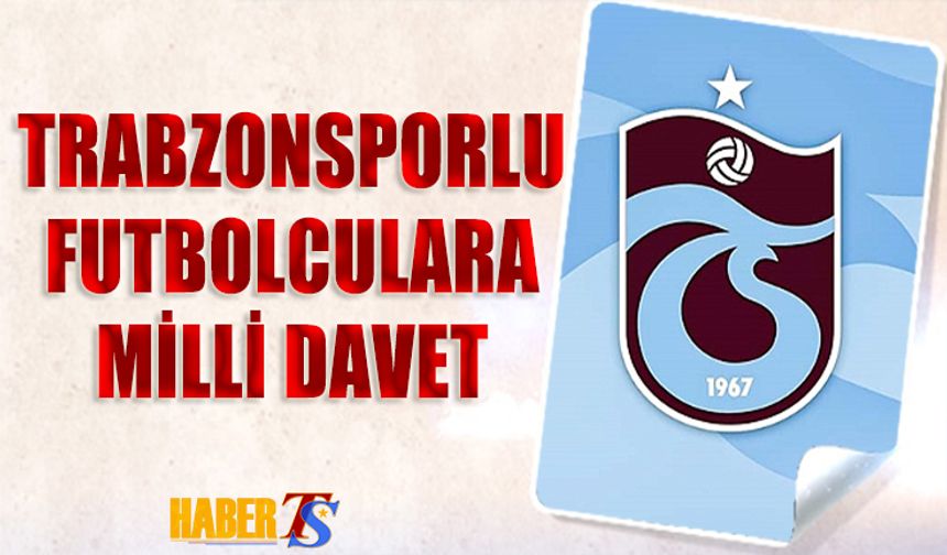 Trabzonsporlu Futbolculara Milli Takımdan Davet Geldi