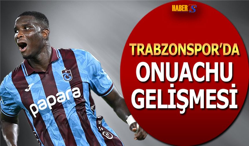 Trabzonspor'da Paul Onuachu Gelişmesi