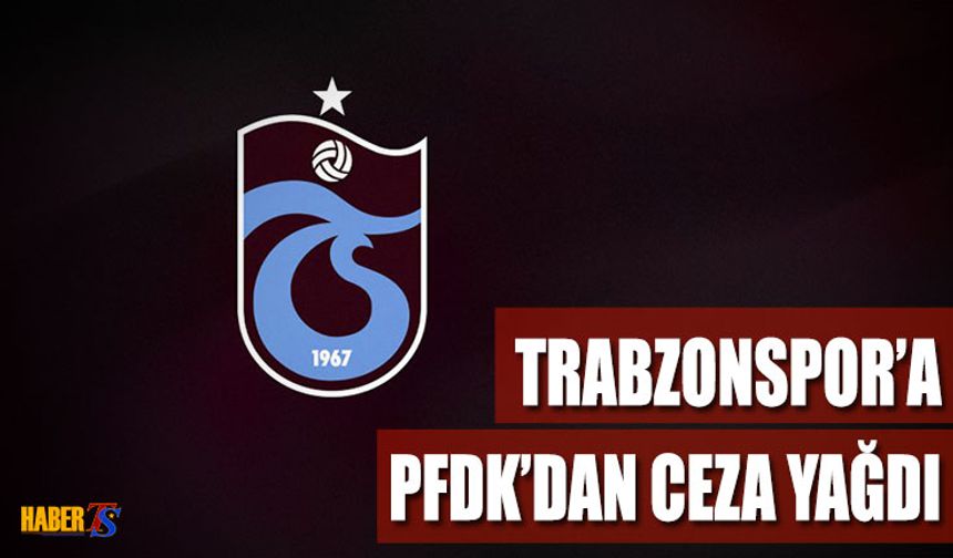 Trabzonspor'a PFDK'dan Ceza Yağdı! İşte Alınan Karar