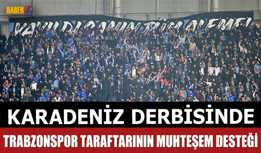 Karadeniz Derbisinde Tribünler Dolu, Destek Tamdı