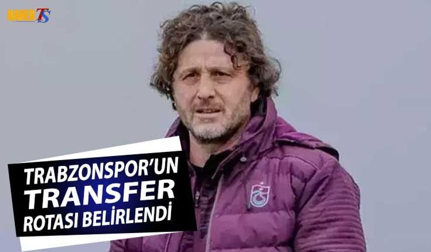 Trabzonspor'un Transfer Rotası Belirlendi