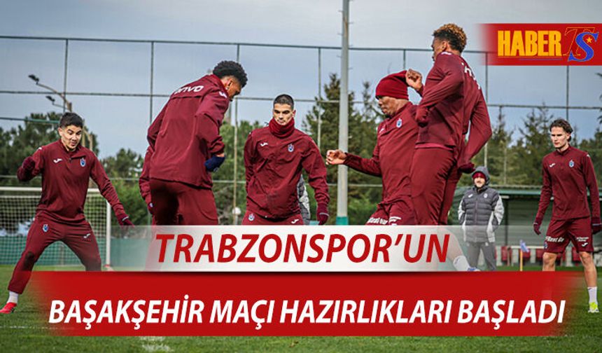 Trabzonspor, RAMS Başakşehir Maçı Hazırlıklarına Başladı
