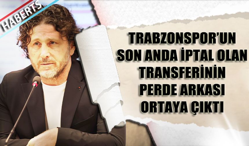 Trabzonspor'un Son Anda İptal Olan Transferinin Perde Arkası
