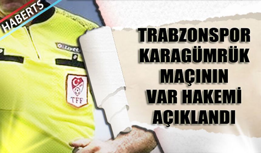 Trabzonspor Karagümrük Maçının VAR Hakemi Açıklandı