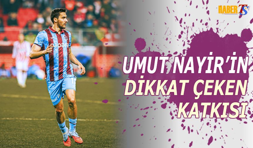 Umut Nayir’ın Bordo Mavili Takıma Katkısı