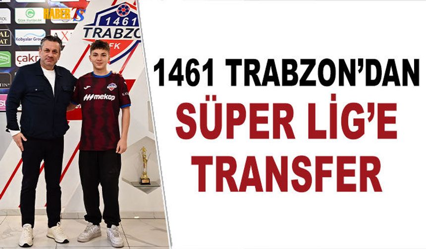 1461 Trabzon'dan Süper Lig'e Transfer
