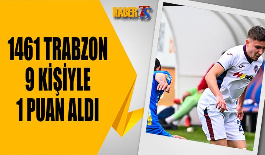 KCT 1461 Trabzon FK'dan 9 Kişiyle 1 Puan!