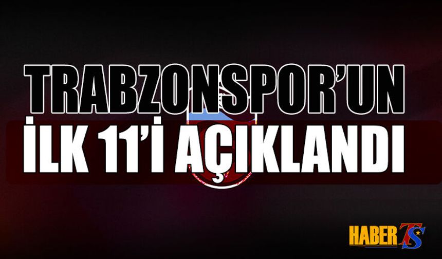 FLAŞ! Trabzonspor'un İlk 11'i Belli Oldu!