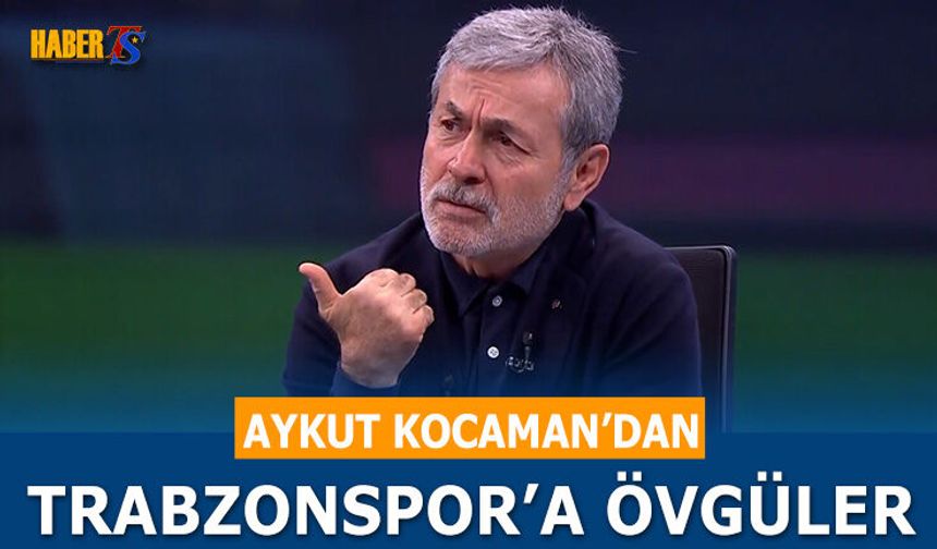 Aykut Kocaman’dan Canlı Yayında Trabzonspor’a Övgüler