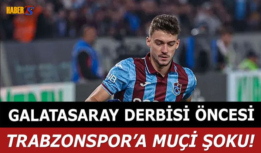 Galatasaray Maçı Öncesi Trabzonspor’a Muçi Şoku