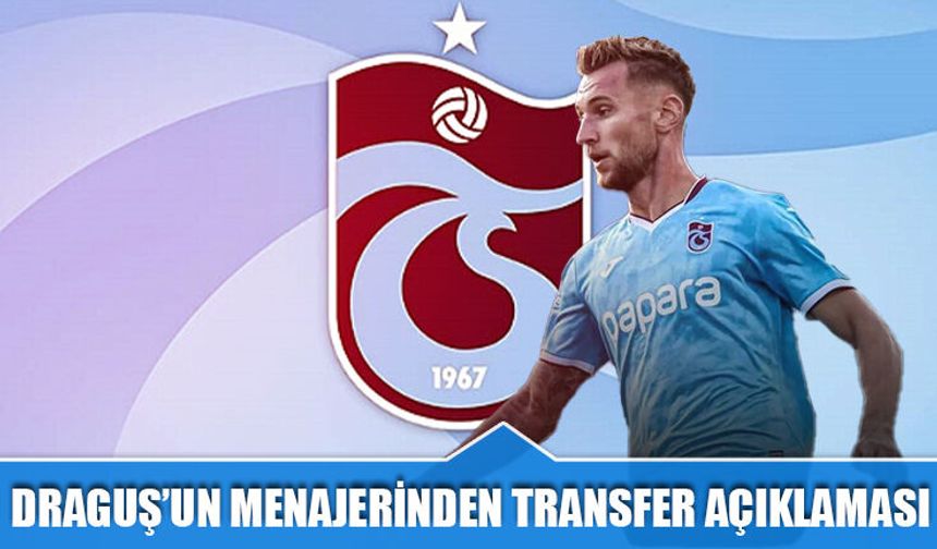 Denis Draguş'un Menajerinden Transfer Açıklaması