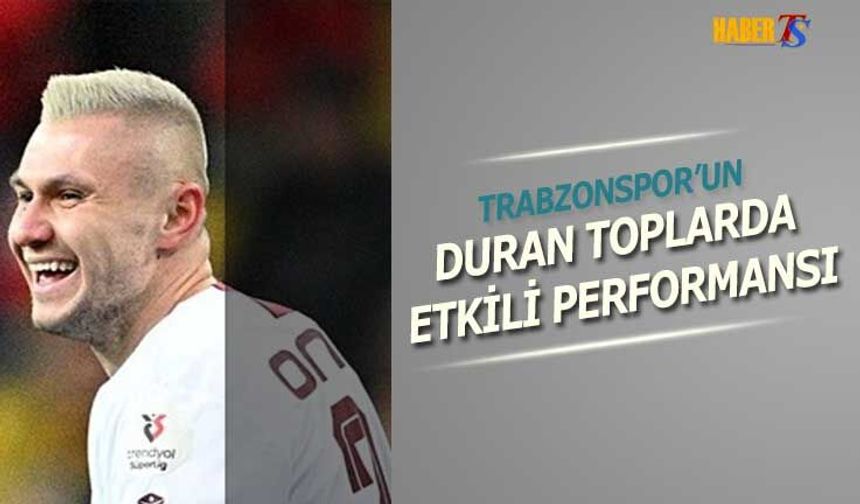 Trabzonspor Duran Toplarda Etkili Performans Sergiliyor