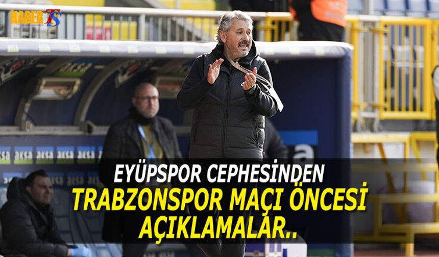 Eyüpspor Cephesinden Trabzonspor Maçı Öncesi Açıklamalar