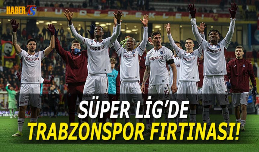 Süper Lig'de Trabzonspor Fırtınası Sürüyor