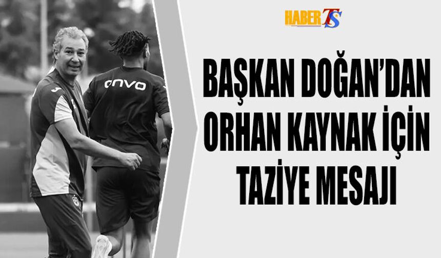 Başkan Doğan'dan Kaynak İçin Taziye Mesajı