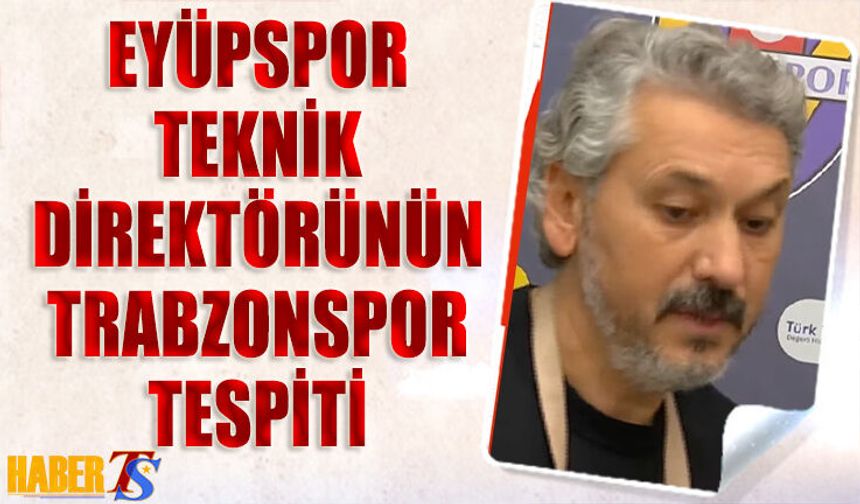 Eyüpspor Teknik Direktörünün Maç Sonu Trabzonspor Tespiti