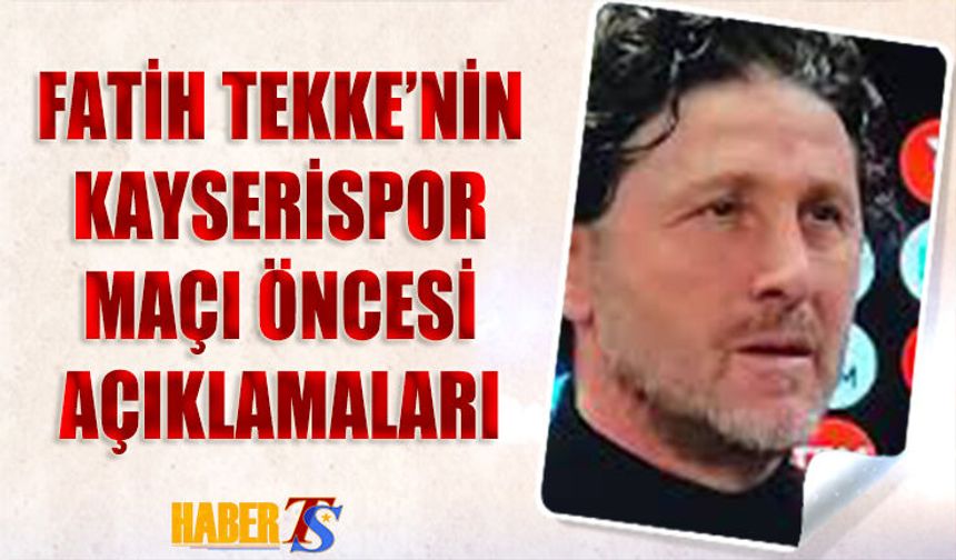 Fatih Tekke: Kayserispor Maçında Erken Gol Önemli