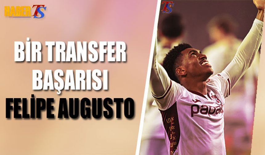 Felipe Augusto Trabzonspor’da Kariyer Sezonunu Yaşıyor