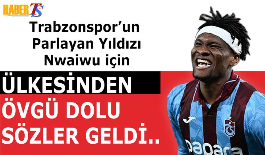 Nwaiwu'ya Ülkesinden Övgü Dolu Sözler