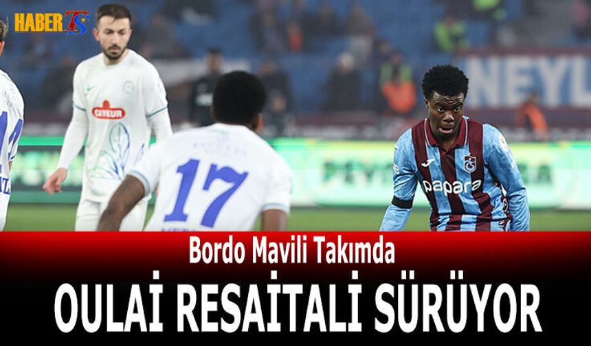 Trabzonspor'da Oulai Resitali Sürüyor
