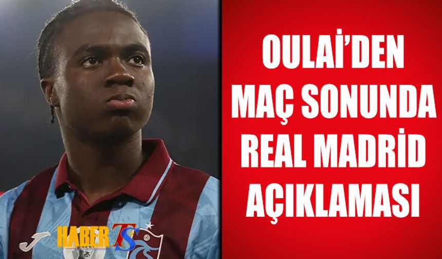Oulai'den Maç Sonunda 'Real Madrid' Açıklaması