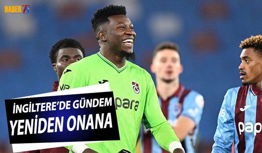 İngiltere'de Gündem Yeniden Onana