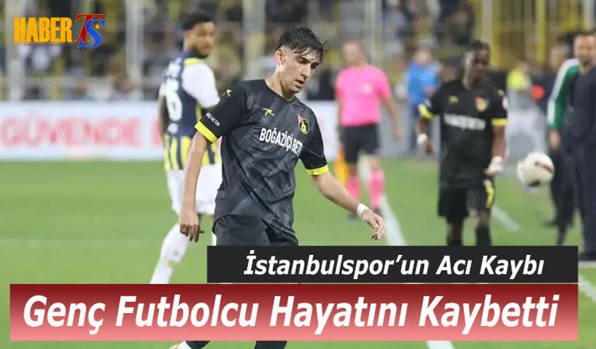 İstanbulspor'un Acı Kaybı! Genç Futbolcu Hayatını Kaybetti