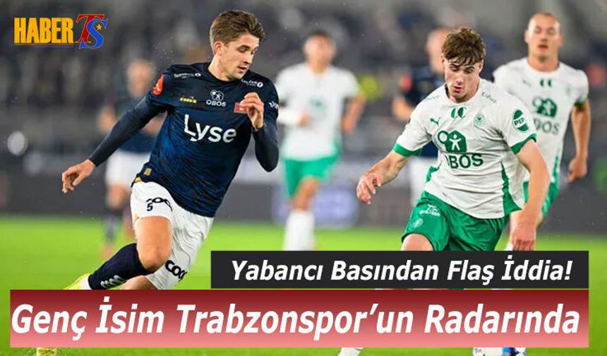 Genç İsim Trabzonspor'un Radarına Girdi!