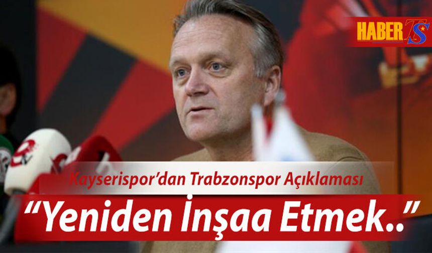 Kayserispor Cephesinden Trabzonspor Açıklaması
